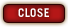 CLOSE